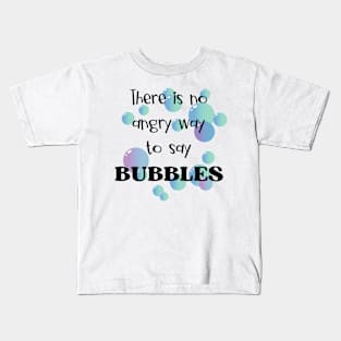 There Is No Angry Way to Say Bubbles Kids T-Shirt